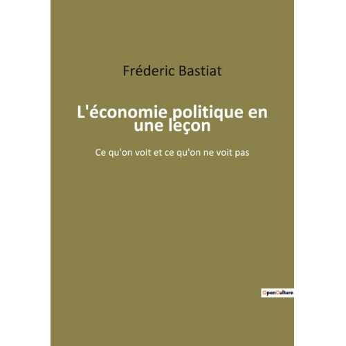 Fréderic Bastiat - L'économie politique en une leçon