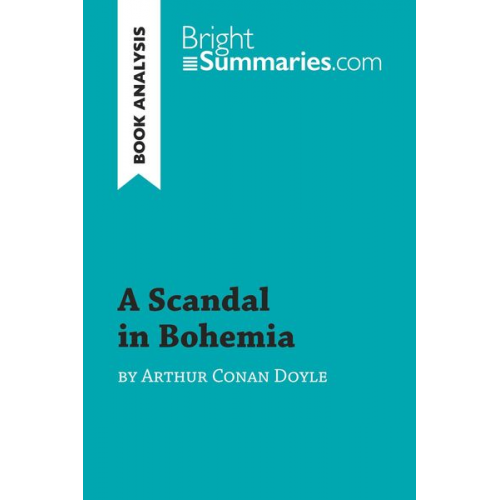 Bright Summaries - A Scandal in Bohemia by Arthur Conan Doyle (Book Analysis)