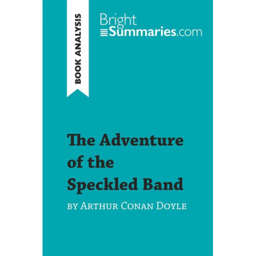 Bright Summaries - The Adventure of the Speckled Band by Arthur Conan Doyle (Book Analysis)