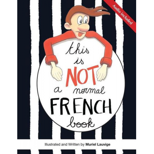 Muriel Lauvige - This is not a normal French book: This is a comic book for adult learners, at beginning and intermediate levels who want to learn French using visuals