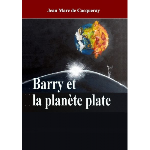 Jean Marc de Cacqueray - Barry et la planète plate