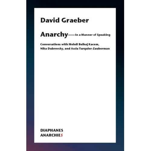 David Graeber - Anarchy—In a Manner of Speaking