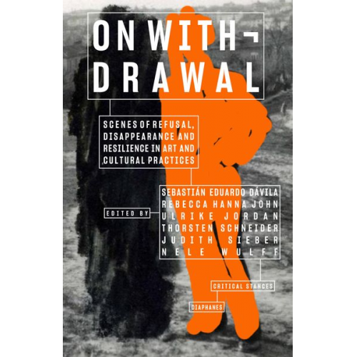 On Withdrawal—Scenes of Refusal, Disappearance, and Resilience in Art and Cultural Practices