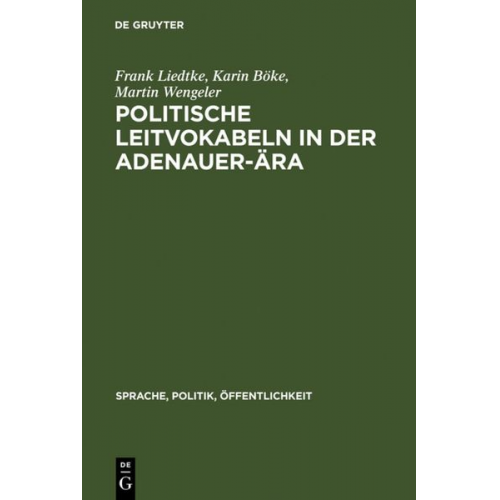 Frank Liedtke Karin Böke Martin Wengeler - Politische Leitvokabeln in der Adenauer-Ära