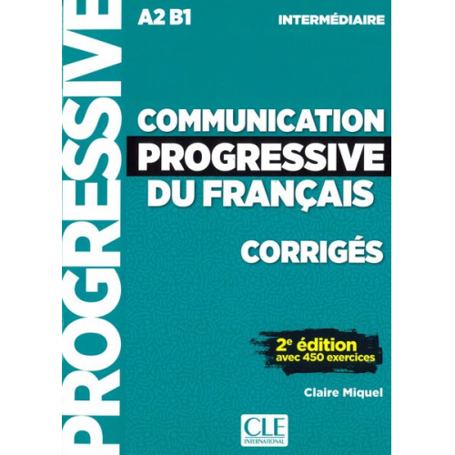 Claire Miquel - Communication progressive du français. 2e édition avec 450 exercices A2/B1. Corrigés