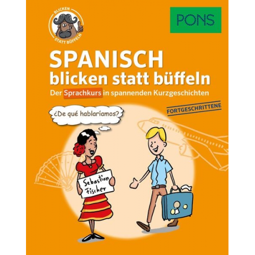 PONS Spanisch blicken statt büffeln. Fortgeschrittene