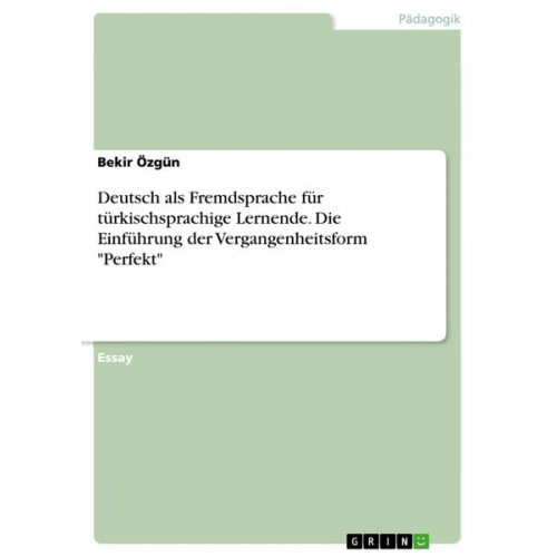 Bekir Özgün - Deutsch als Fremdsprache für türkischsprachige Lernende. Die Einführung der Vergangenheitsform "Perfekt"