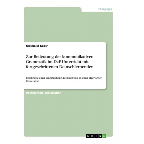 Malika El Kebir - Zur Bedeutung der kommunikativen Grammatik im DaF-Unterricht mit fortgeschrittenen Deutschlernenden