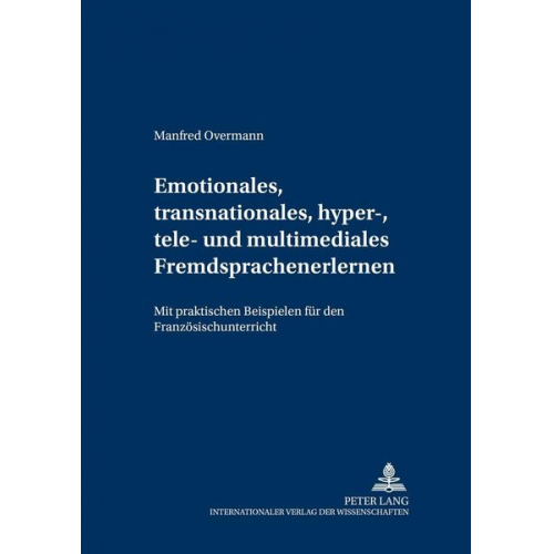 Manfred Overmann - Emotionales, transnationales, hyper-, tele- und multimediales Fremdsprachenlernen