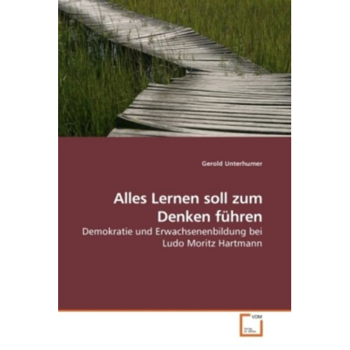 Gerold Unterhumer - Unterhumer, G: Alles Lernen soll zum Denken führen