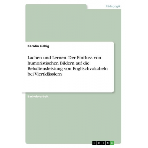 Karolin Liebig - Lachen und Lernen. Der Einfluss von humoristischen Bildern auf die Behaltensleistung von Englischvokabeln bei Viertklässlern