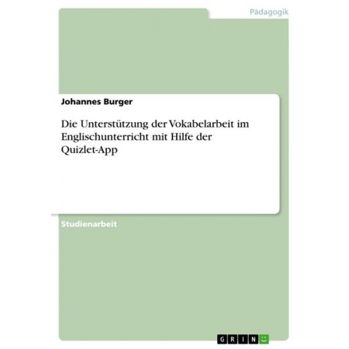 Johannes Burger - Die Unterstützung der Vokabelarbeit im Englischunterricht mit Hilfe der Quizlet-App