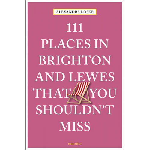 Alexandra Loske - 111 Places in Brighton and Lewes That You Must Not Miss