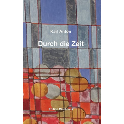 Karl Anton - Durch die Zeit