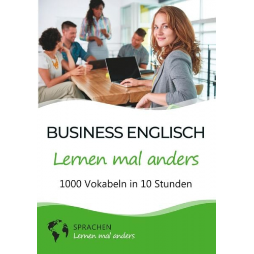 Sprachen lernen mal anders - Business Englisch lernen mal anders - 1000 Vokabeln in 10 Stunden