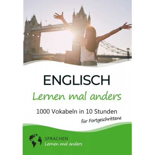 Sprachen lernen mal anders - Englisch lernen mal anders für Fortgeschrittene - 1000 Vokabeln in 10 Stunden