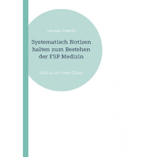 Leonidas Tifakidis - Systematisch Notizen halten zum Bestehen der FSP Medizin