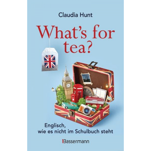 Claudia Hunt - What's for tea? Englisch, wie es nicht im Schulbuch steht