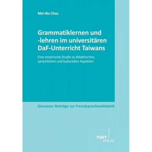 Mei-Wu Chou - Grammatiklernen und -lehren im universitären DaF-Unterricht Taiwans