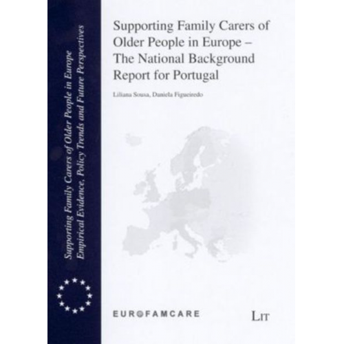 Liliana Sousa Daniela Figueiredo - Supporting Family Carers of Older People in Europe - The National Background Report for Portugal