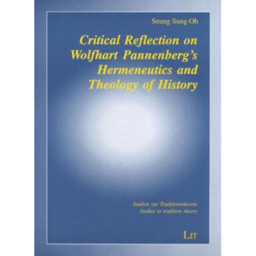 Seung Sung Oh - Critical Reflection on Wolfhart Pannenberg's Hermeneutics and Theology of History