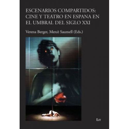 Verena Berger Mercè Saumell - Escenarios compartidos: Cine y teatro en Espana en el umbral del siglo XXI