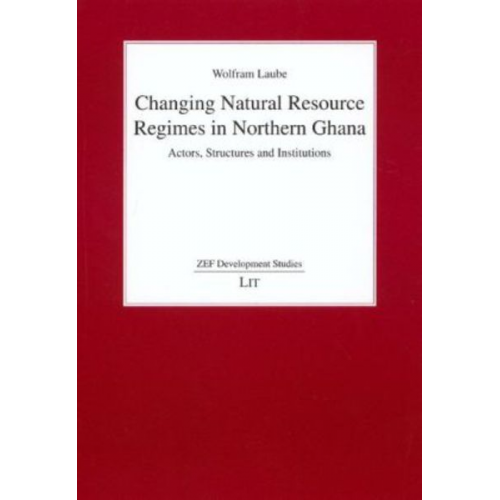 Wolfram Laube - Changing Natural Resource Regimes in Northern Ghana