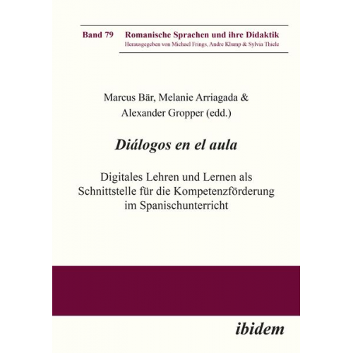 Marcus Arriagada Bär - Diálogos en el aula - Digitales Lehren und Lernen als Schnittstelle für die Kompetenzförderung im Spanischunterricht