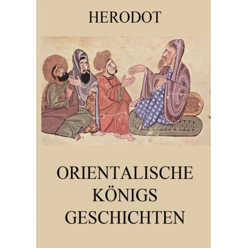Herodot - Orientalische Königsgeschichten