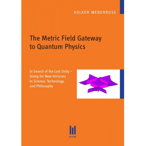 Volker Weberruss - The Metric Field Gateway to Quantum Physics