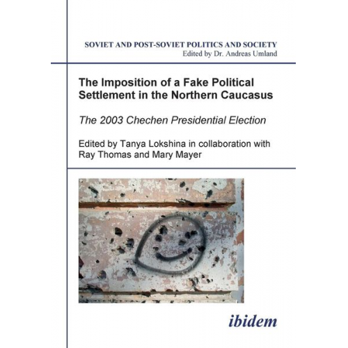 Tanya Lokshina Ray Thomas Mary Mayer - The Imposition of a Fake Political Settlement in the Northern Caucasus. The 2003 Chechen Presidential Election