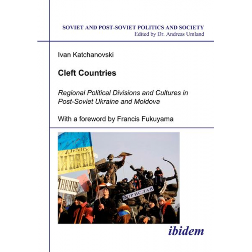 Ivan Katchanovski - Cleft Countries - Regional Political Divisions and Cultures in Post-Soviet Ukraine and Moldova