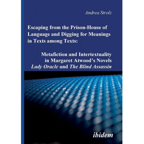 Andrea Strolz - Escaping from the Prison-House of Language and Digging for Meanings in Texts among Texts