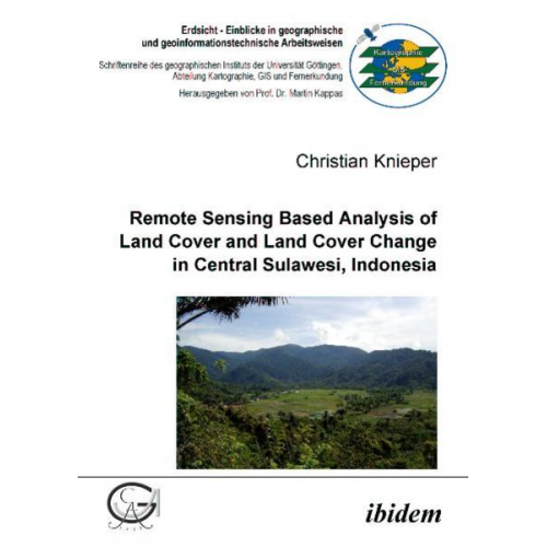 Christian Knieper - Remote Sensing Based Analysis of Land Cover and Land Cover Change in Central Sulawesi, Indonesia