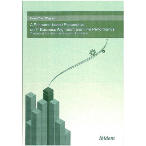 Heinz-Theo Wagner - A Resource-based perspective on IT Business Alignment and firm performance