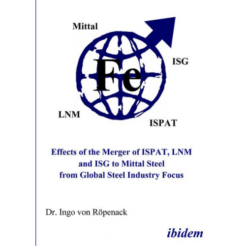 Ingo Röpenack - Effects of the Merger of ISPAT, LNM and ISG to Mittal Steel from Global Steel Industry Focus