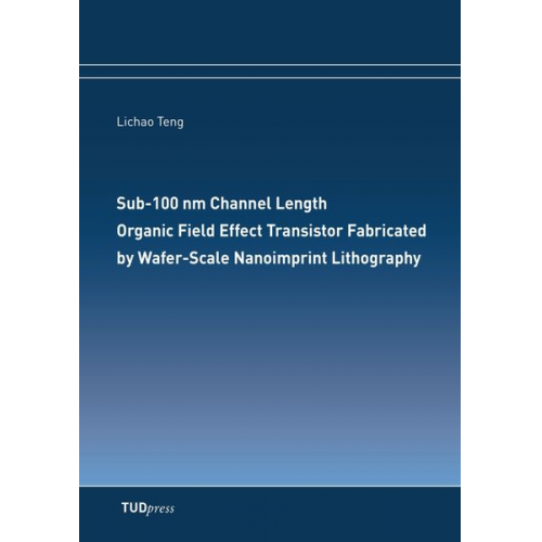 Lichao Teng - Sub-100 nm Channel Length Organic Field Effect Transistor Fabricated by Wafer-Scale Nanoimprint Lithography