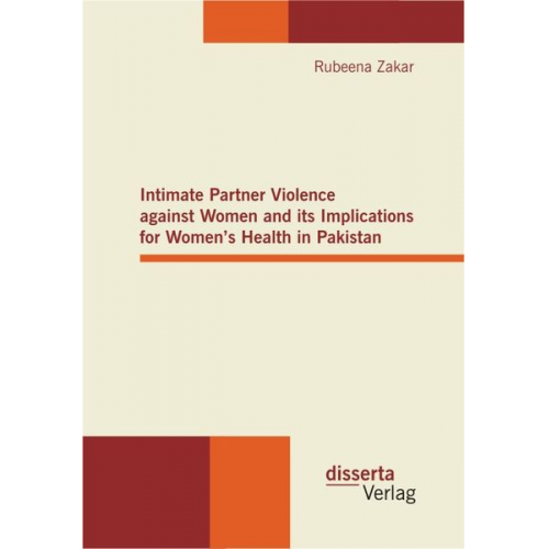 Rubeena Zakar - Intimate Partner Violence against Women and its Implications for Women¿s Health in Pakistan