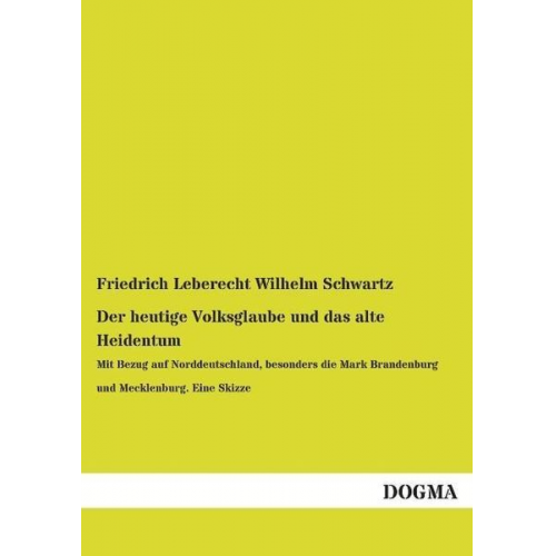 Friedrich Leberecht Wilhelm Schwartz - Der heutige Volksglaube und das alte Heidentum