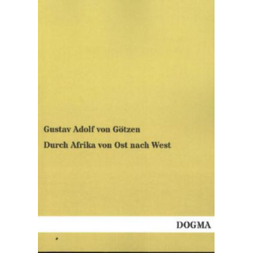 Gustav Adolf Götzen - Durch Afrika von Ost nach West