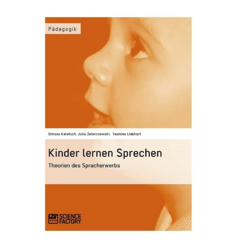 Simone Kaletsch Julia Zelonczewski Yasmine Liebhart - Kinder lernen Sprechen. Theorien des Spracherwerbs