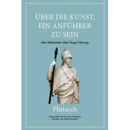 Jeffrey Beneker Plutarch - Plutarch: Über die Kunst, ein Anführer zu sein