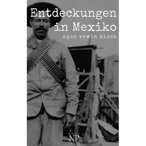 Egon Erwin Kisch - Entdeckungen in Mexiko