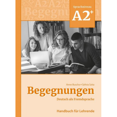 Anne Buscha Szilvia Szita - Begegnungen Deutsch als Fremdsprache A2+: Handbuch für Lehrende