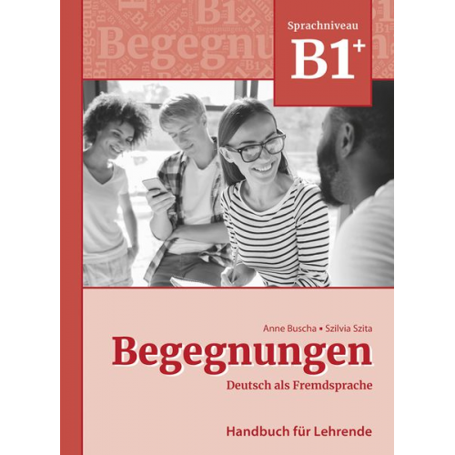 Anne Buscha Szilvia Szita - Begegnungen Deutsch als Fremdsprache B1+: Handbuch für Lehrende