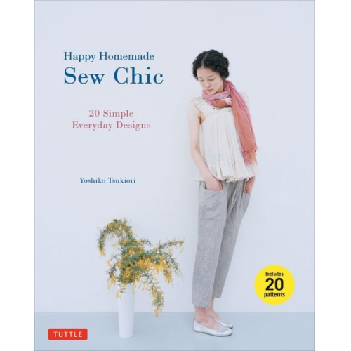 Yoshiko Tsukiori - Happy Homemade: Sew Chic: 20 Simple Everyday Designs