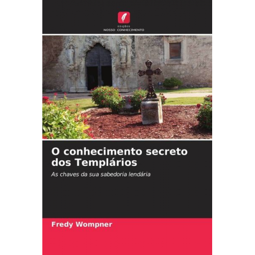 Fredy Wompner - O conhecimento secreto dos Templários