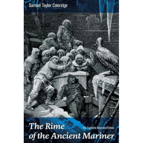 Samuel Taylor Coleridge Gustave Dore - The Rime of the Ancient Mariner (The Complete Illustrated Edition): The Most Famous Poem of the English literary critic, poet and philosopher, author