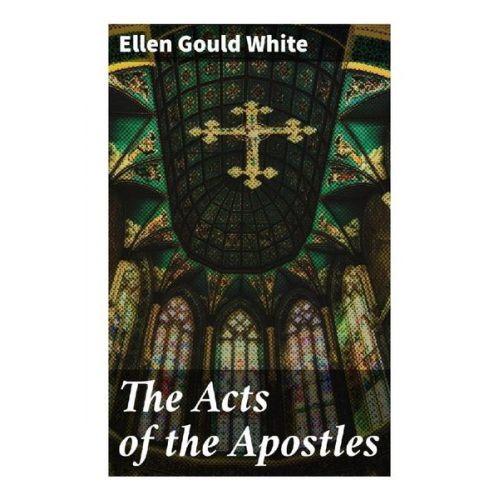 Ellen Gould White - The Acts of the Apostles