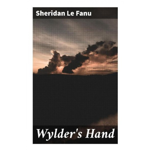 Sheridan Le Fanu - Wylder's Hand